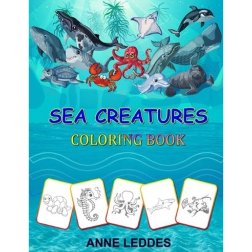 Sea Creatures Coloring Book: Sea Life Coloring Book For Kids Ages 4-8 Ocean Animals Sea Creatures... Paperback, Independently Published