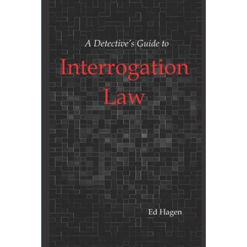 A Detective''s Guide to Interrogation Law Paperback, Independently Published