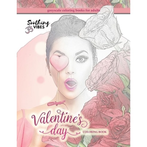 Valentine''s day coloring book greyscale coloring books for adults: Realistic coloring books for adu... Paperback, Independently Published, English, 9798574335741