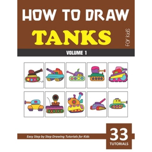 How to Draw Tanks for Kids - Volume 1 Paperback, Independently Published