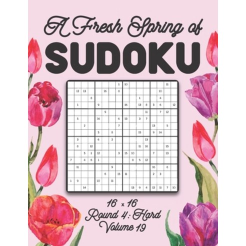 A Fresh Spring of Sudoku 16 x 16 Round 4: Hard Volume 19: Sudoku for Relaxation Spring Puzzle Game B... Paperback, Independently Published, English, 9798598424865