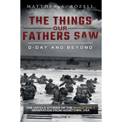 (영문도서) D-Day and Beyond: The Things Our Fathers Saw-Volume 5 Paperback, Woodchuck Hollow Studios In..., English, 9781948155397