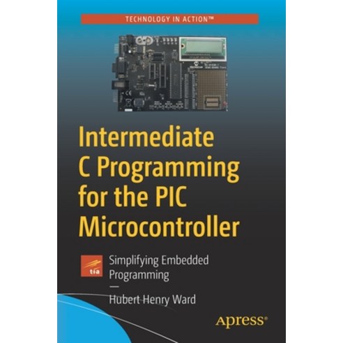 Intermediate C Programming for the PIC Microcontroller: Simplifying Embedded Programming Paperback, Apress