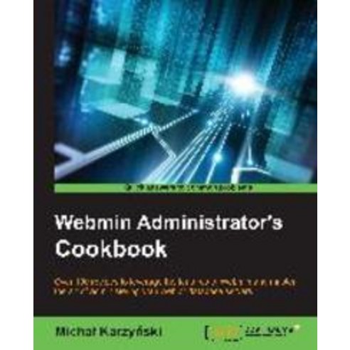 Webmin Administrator`s Cookbook, Packt Publishing