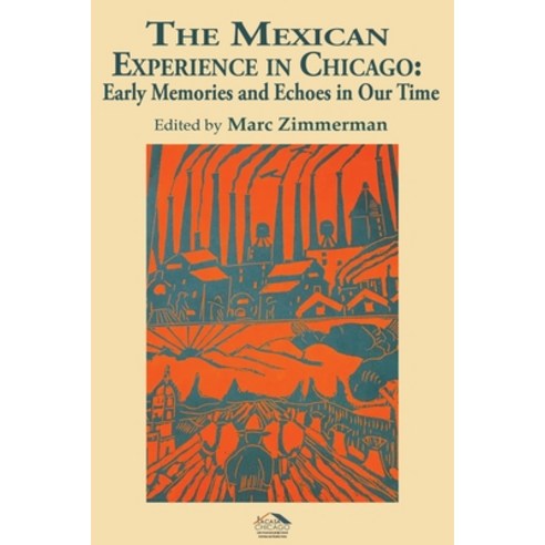 (영문도서) The Mexican Experience in Chicago: Early Memories and Echoes in Our Time Paperback, Createspace Independent Pub..., English, 9781719529532