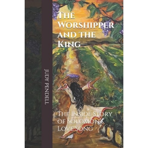 (영문도서) The Worshipper and The King: The Inside story of Solomon''s Love Song Paperback, Speak Fire Publishing, English, 9798985614855