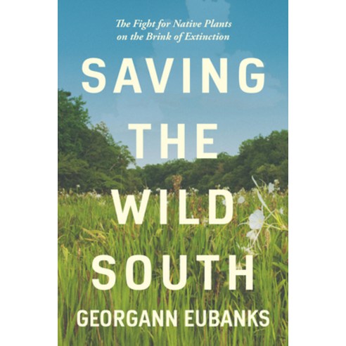 Saving the Wild South: The Fight for Native Plants on the Brink of Extinction Paperback, University of North Carolin..., English, 9781469664903