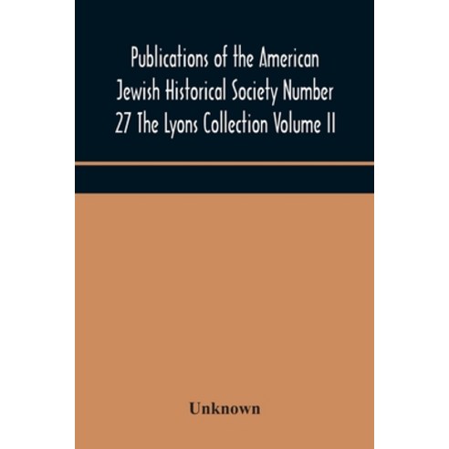 Publications of the American Jewish Historical Society Number 27 The Lyons Collection Volume II Paperback, Alpha Edition, English, 9789354174421