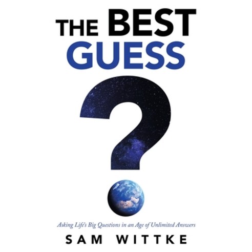 The Best Guess: Asking Life''s Big Questions in an Age of Unlimited Answers Paperback, WestBow Press, English, 9781664227255