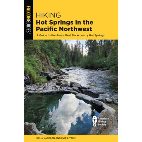 (영문도서) Hiking Hot Springs in the Pacific Northwest: A Guide to the Area''s Best Backcountry Hot Springs Paperback, Falcon Press Publishing, English, 9781493068371
