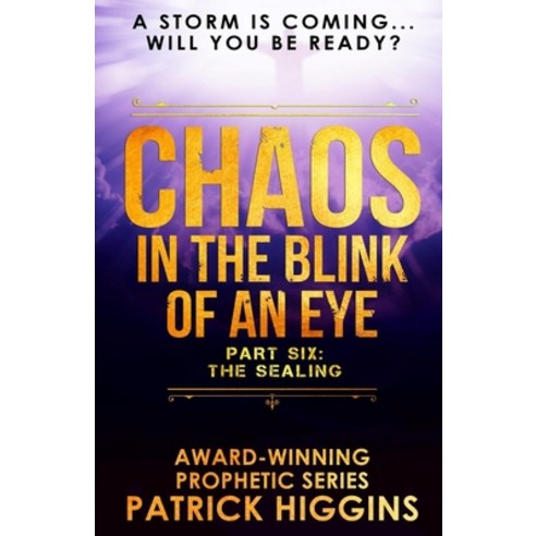 Chaos In The Blink Of An Eye: Part Six: The Sealing Paperback, For His Glory Production Co..., English, 9780999235553