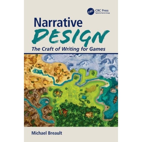 Narrative Design: The Craft of Writing for Games Paperback, CRC Press
