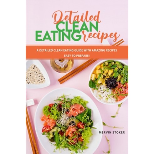 (영문도서) Detailed Clean Eating Recipes: A Detailed Clean Eating Guide with Amazing Recipes Easy to Pre... Paperback, Mervin Stoker, English, 9781803041971