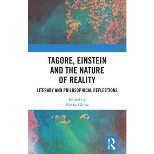 Tagore Einstein and the Nature of Reality: Literary and Philosophical Reflections Hardcover, Routledge Chapman & Hall