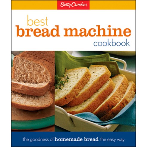 (영문도서) Betty Crocker''s Best Bread Machine Cookbook: The Goodness of Homemade Bread the Easy Way Hardcover, Houghton Mifflin, English, 9780028630236
