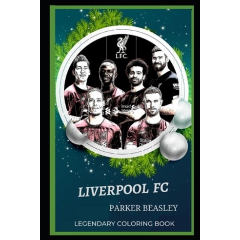 Liverpool FC Legendary Coloring Book: Relax and Unwind Your Emotions with our Inspirational and Affi... Paperback, Independently Published