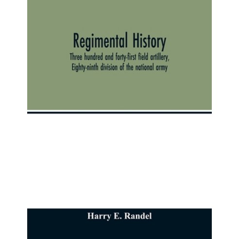 Regimental history Three hundred and forty-first field artillery Eighty-ninth division of the nati... Paperback, Alpha Edition