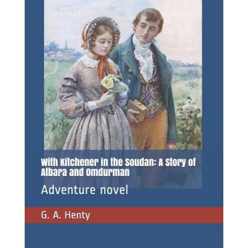 With Kitchener in the Soudan: A Story of Atbara and Omdurman: Adventure Novel Paperback, Independently Published
