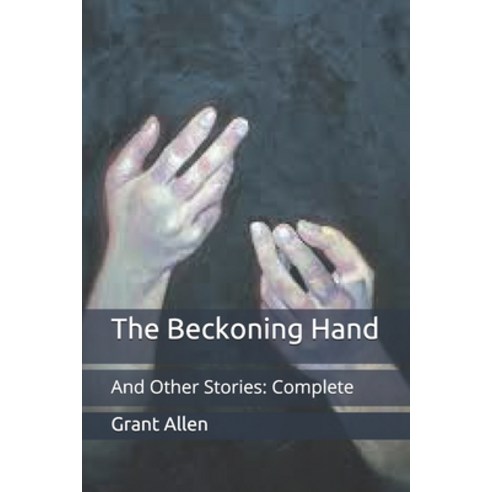 The Beckoning Hand: And Other Stories: Complete Paperback, Independently Published, English, 9798710563816