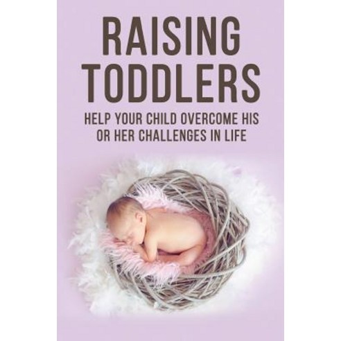 Raising Toddlers - Help Your Child Overcome His or Her Challenges in Life Paperback, Blurb, English, 9780368375194