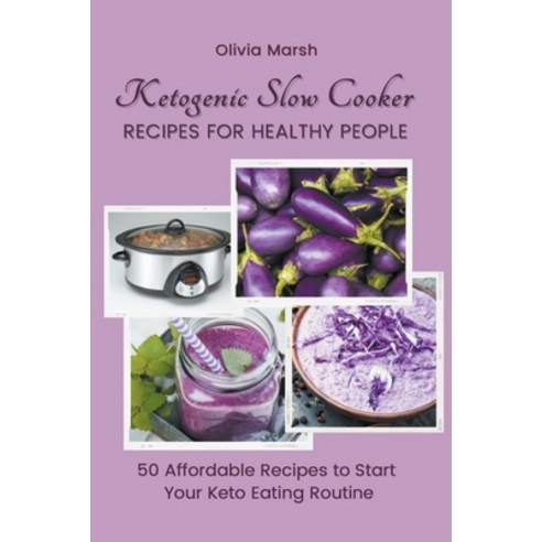 (영문도서) Ketogenic Slow Cooker Recipes for Healthy People: Affordable Recipes to Start Your Keto Eatin... Paperback, Olivia Marsh, English, 9798201498351