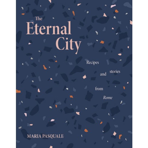 (영문도서) The Eternal City: Recipes & Stories from Rome Hardcover, Smith Street Books, English, 9781922754271