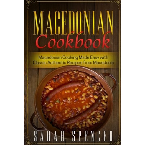 Macedonian Cookbook: Macedonian Cooking Made Easy with Classic Authentic Recipes from Macedonia ***B... Paperback, Independently Published, English, 9798583193448