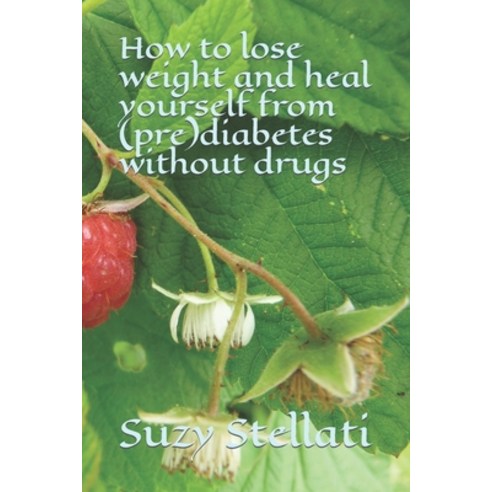 (영문도서) How to lose weight: and heal yourself from (pre)diabetes without drugs Paperback, Independently Published, English, 9798377063131