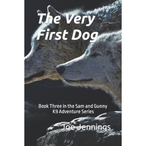 (영문도서) The Very First Dog: Book Three in the Sam and Gunny K9 Adventure Series Paperback, Independently Published, English, 9781791950033
