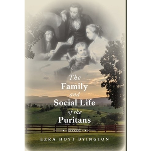 (영문도서) The Family and Social Life of the Puritans Hardcover, Greater Heritage, English, 9781953855985