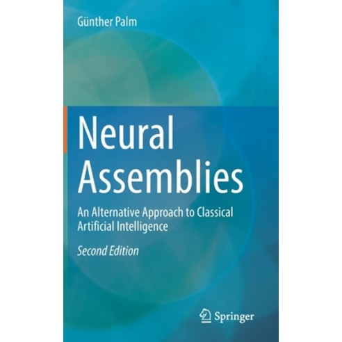 (영문도서) Neural Assemblies: An Alternative Approach to Classical Artificial Intelligence Hardcover, Springer, English, 9783031003103