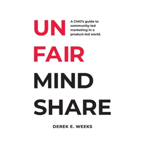 (영문도서) Unfair Mindshare: A CMO''s guide to community-led marketing in a product-led world. Paperback, Unfair Mindshare, English, 9798988275107