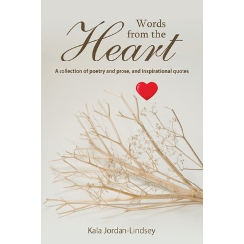 Words from The Heart: A collection of poetry and prose and inspirational quotes Paperback, Independently Published, English, 9798723764651