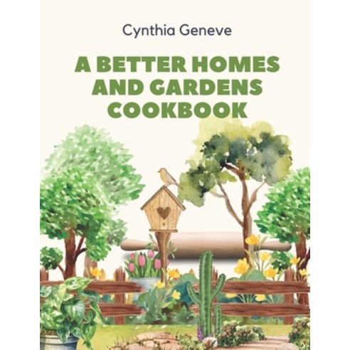 (영문도서) A Better Homes and Gardens Cookbook: Savor the Fusion of Tradition and Innovation in Every Bite Paperback, Independently Published, English, 9798867991418