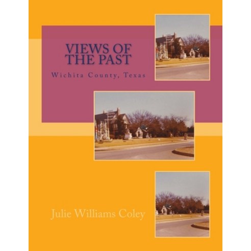(영문도서) Views of the Past - Wichita County Texas Paperback, Createspace Independent Pub..., English, 9781541217843