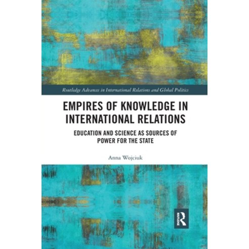(영문도서) Empires of Knowledge in International Relations: Education and Science as Sources of Power fo... Paperback, Routledge, English, 9781032339184