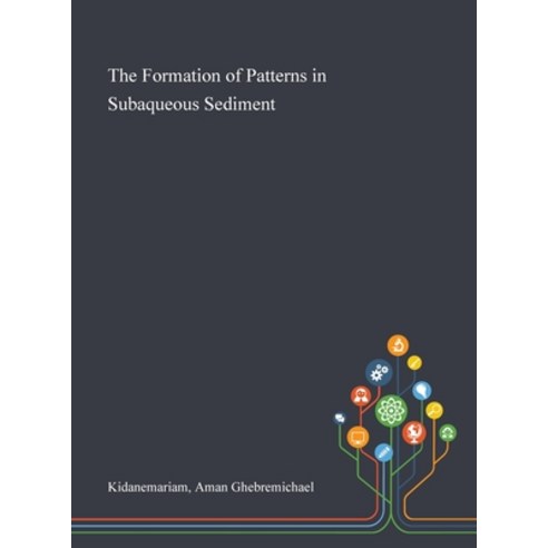 The Formation of Patterns in Subaqueous Sediment Hardcover, Saint Philip Street Press, English, 9781013280214