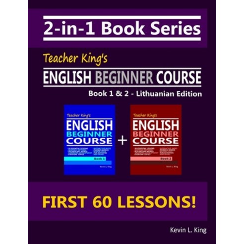2-in-1 Book Series: Teacher King''s English Beginner Course Book 1 & 2 - Lithuanian Edition Paperback, Independently Published