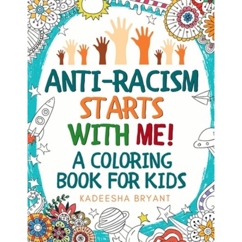 Anti-Racism Starts With Me: Kids Coloring Book (Anti Racist Childrens Books) Paperback, Independently Published
