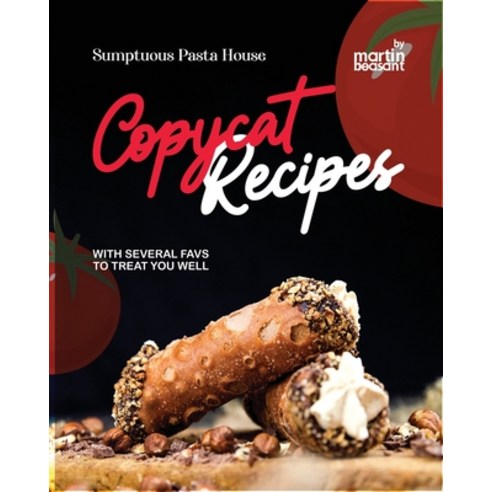 (영문도서) Sumptuous Pasta House Copycat Recipes: With Several Favs to Treat You Well Paperback, Independently Published, English, 9798878378789