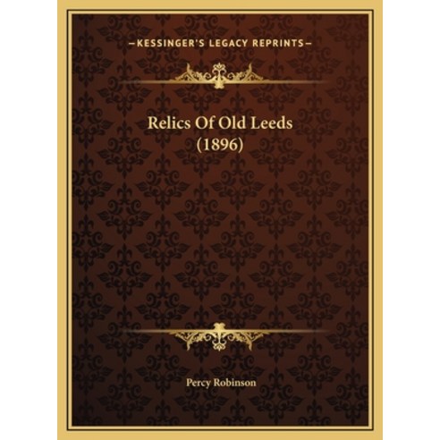 Relics Of Old Leeds (1896) Hardcover, Kessinger Publishing