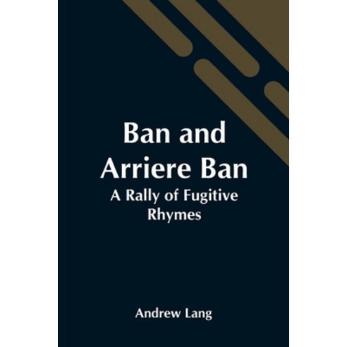 (영문도서) Ban And Arriere Ban: A Rally Of Fugitive Rhymes Paperback, Alpha Edition, English, 9789354549175