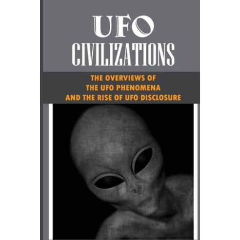 (영문도서) UFO Civilizations: The Overviews Of The UFO Phenomena And The Rise Of UFO Disclosure: The Exi... Paperback, Independently Published, English, 9798536570876
