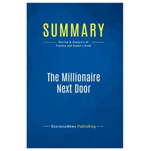 (영문도서) Summary: The Millionaire Next Door: Review and Analysis of Stanley and Danko''s Book Paperback, Business Book Summaries, English, 9782511046036