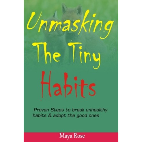 (영문도서) Unmasking The Tiny Habits: Proven steps to break unhealthy habits & adopt the good ones Paperback, Independently Published, English, 9798861344913