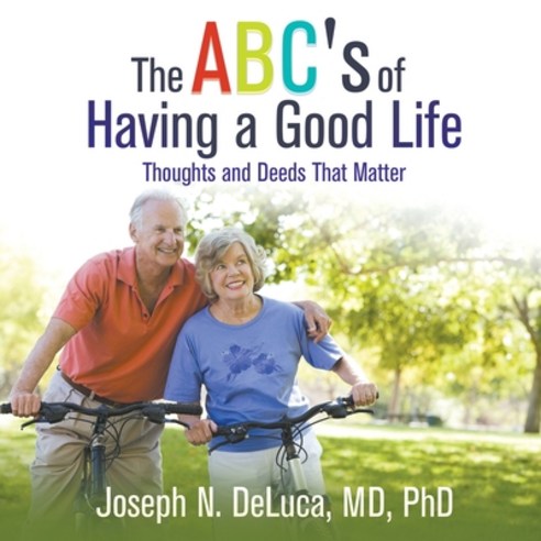 (영문도서) The ABC''s of Having a Good Life: Thoughts and Deeds That Matter Paperback, Strategic Book Publishing &..., English, 9781682355664