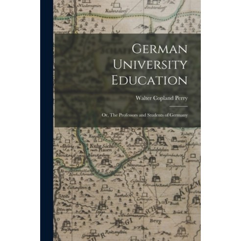 (영문도서) German University Education; or The Professors and Students of Germany Paperback, Legare Street Press, English, 9781017909234