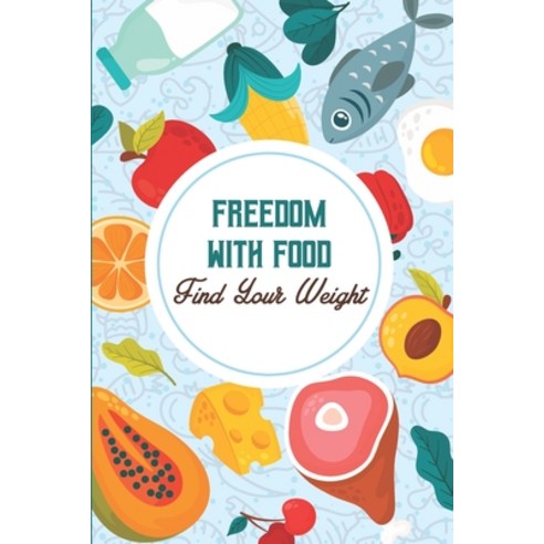 Freedom With Food - Find Your Weight: Supplement To Find Your Weigh Book Paperback, Independently Published, English, 9798564134392