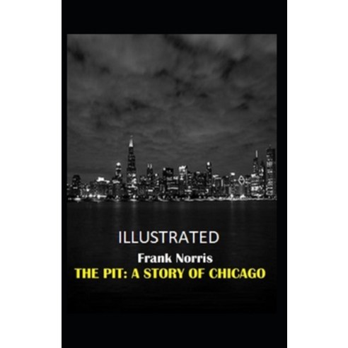The Pit: A Story of Chicago Illustrated Paperback, Independently Published