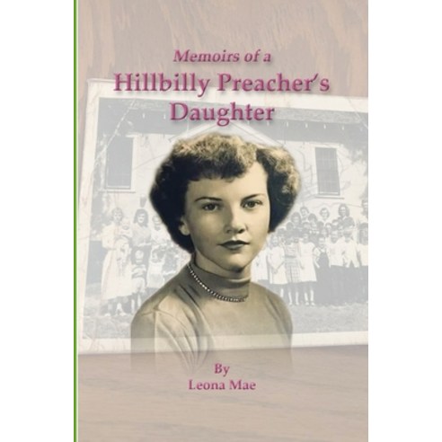Memoirs of a Hillbilly Preacher''s Daughter Paperback, Dr. Phillip E. Copeland, English, 9780998270425